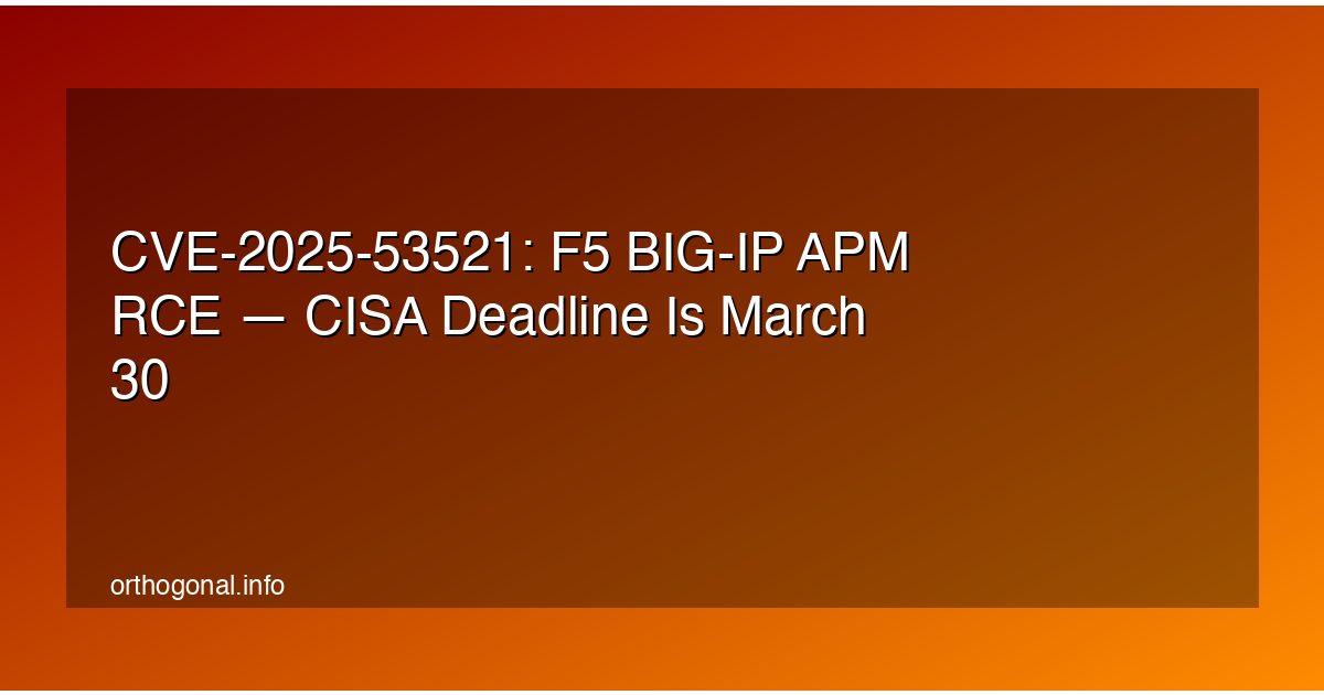 CVE-2025-53521: F5 BIG-IP APM RCE — CISA Deadline Is March 30