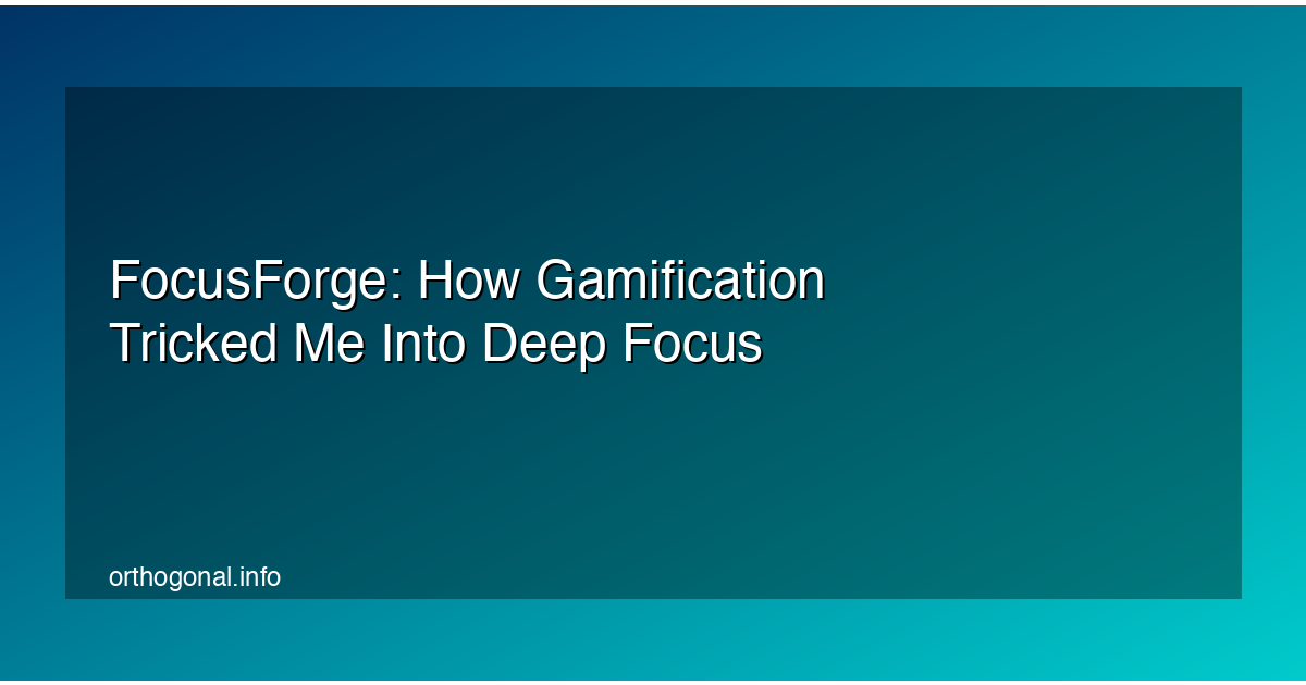 FocusForge: How Gamification Tricked Me Into Deep Focus