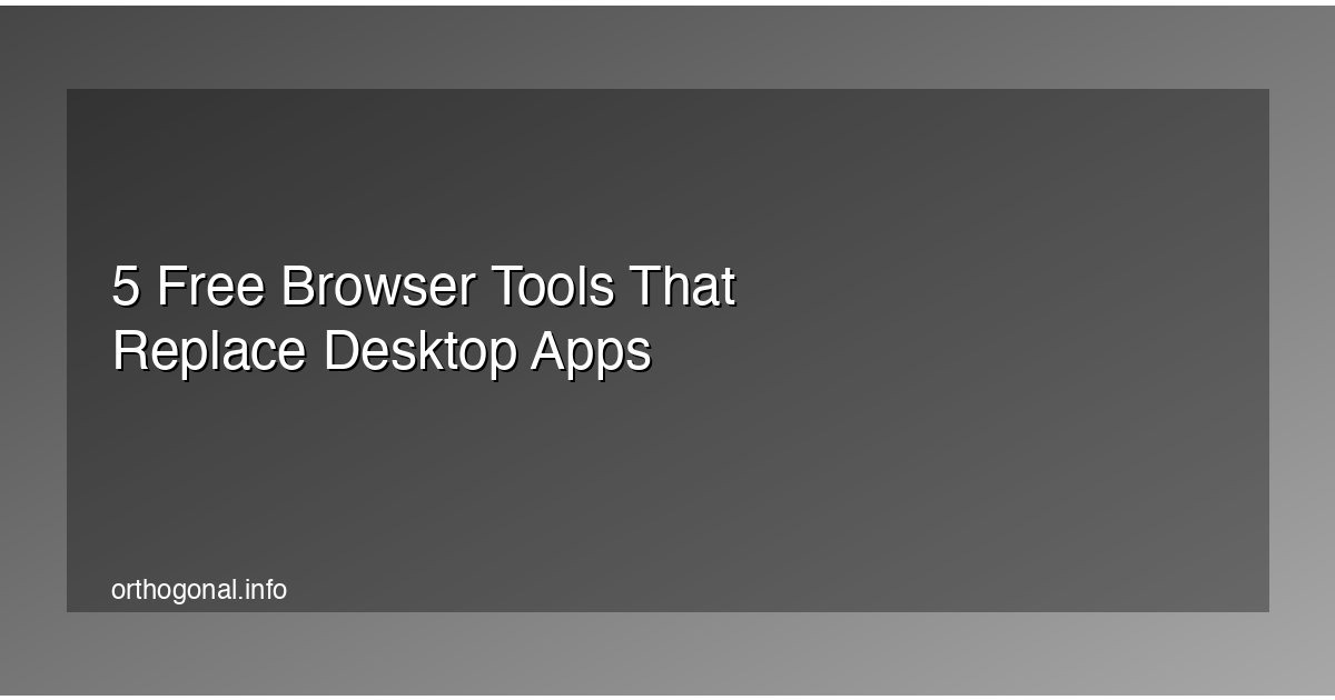 5 Free Browser Tools That Replace Desktop Apps