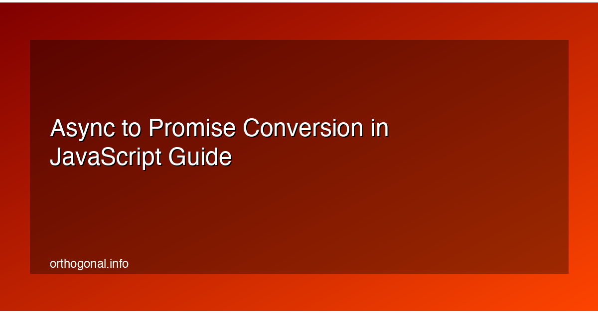 Async to Promise Conversion in JavaScript Guide