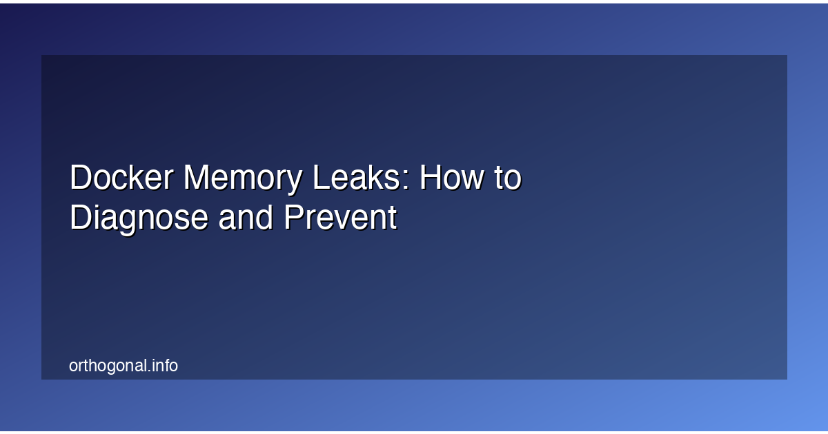 Docker Memory Leaks: How to Diagnose and Prevent
