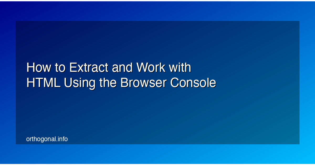 How to Extract and Work with HTML Using the Browser Console