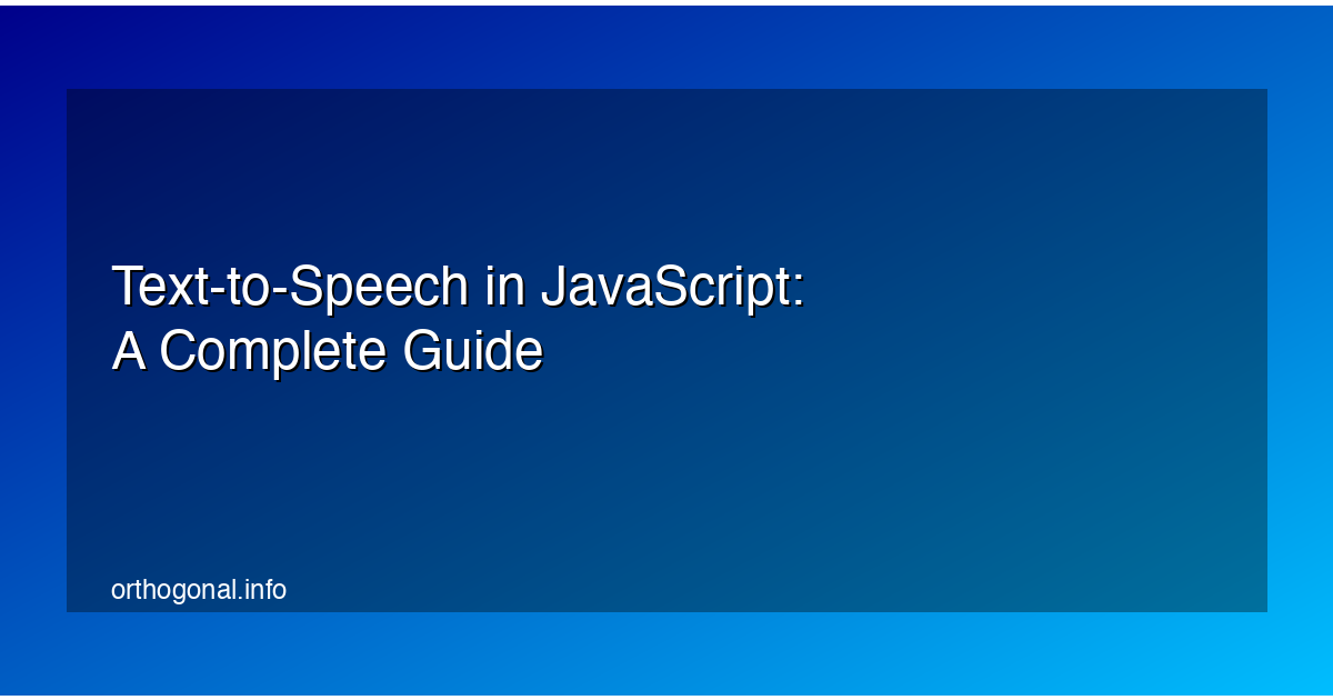 Text-to-Speech in JavaScript: A Complete Guide