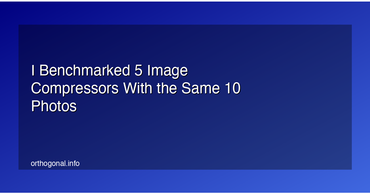 I Benchmarked 5 Image Compressors With the Same 10 Photos