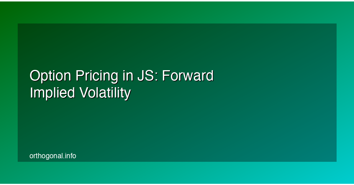 Option Pricing in JS: Forward Implied Volatility
