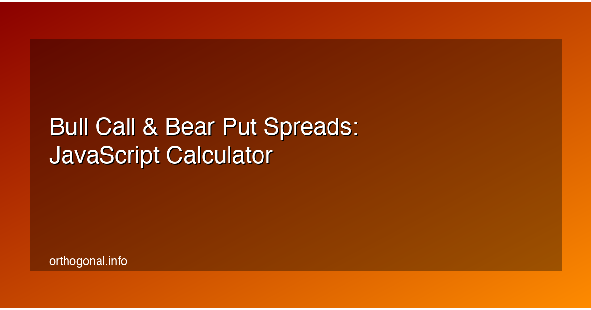 Bull Call & Bear Put Spreads: JavaScript Calculator