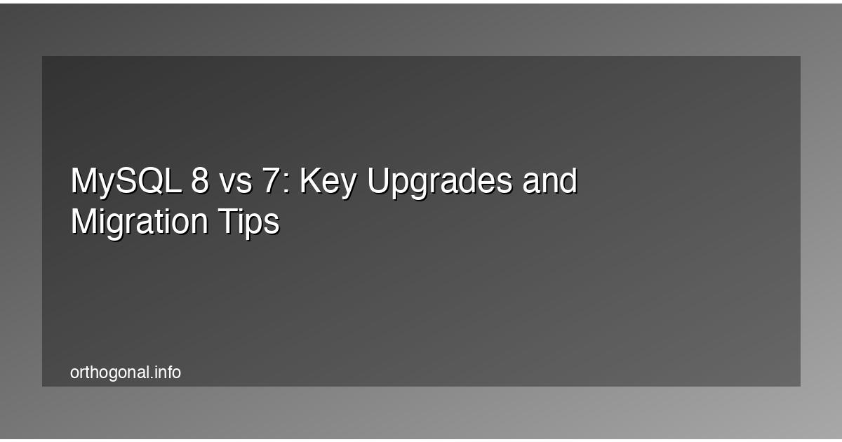 MySQL 8 vs 7: Key Upgrades and Migration Tips