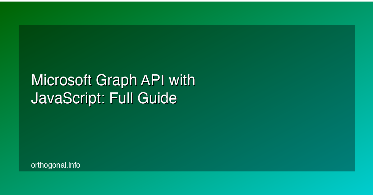 Microsoft Graph API with JavaScript: Full Guide