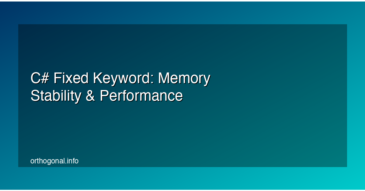 C# Fixed Keyword: Memory Stability & Performance