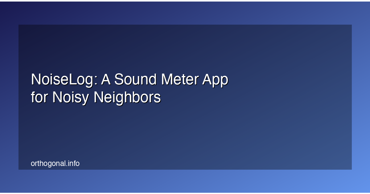 NoiseLog: A Sound Meter App for Noisy Neighbors
