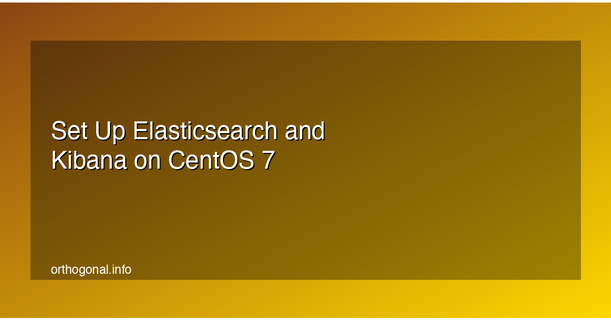 Set Up Elasticsearch and Kibana on CentOS 7