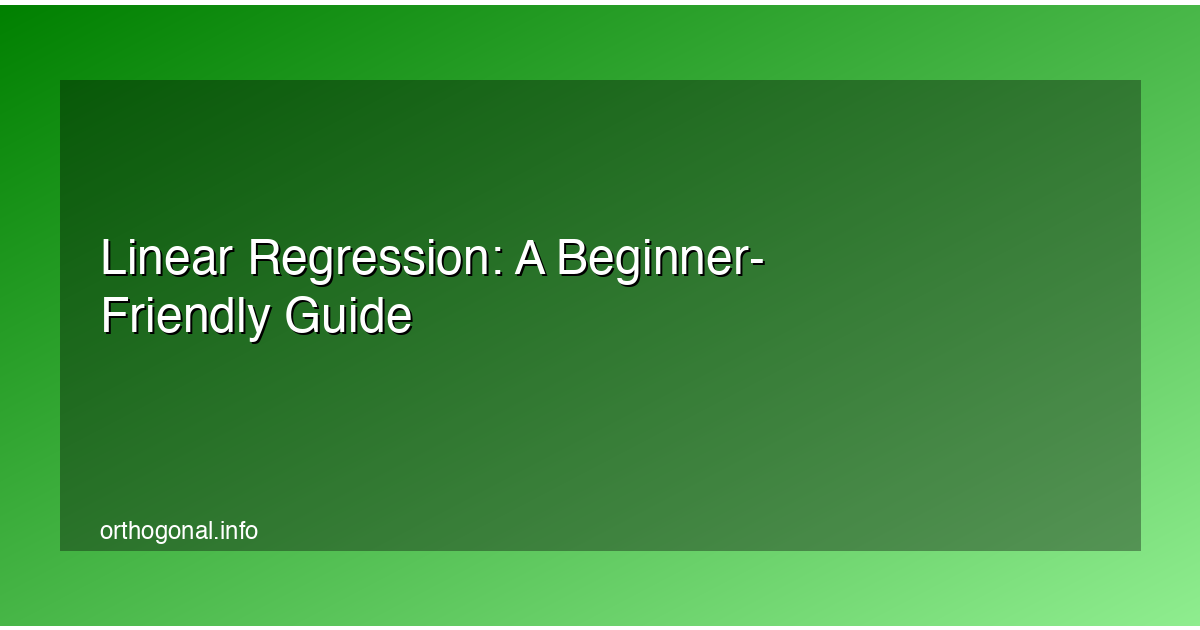 Linear Regression: A Beginner-Friendly Guide